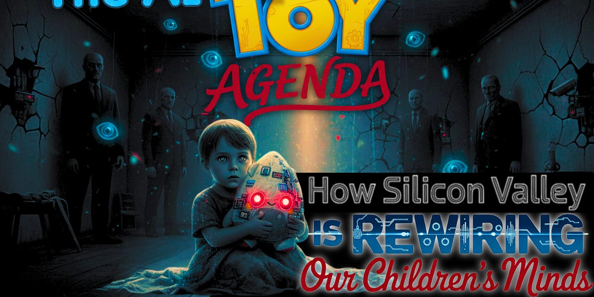 The AI Toy Agenda: How Silicon Valley is Rewiring Our Children's Minds