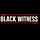 BLACK WITNESS