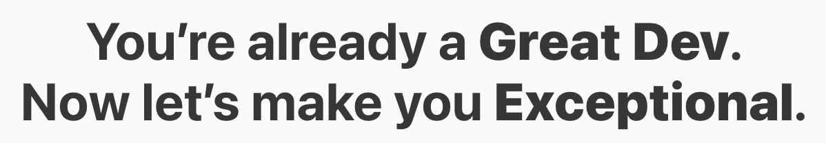 You're already a great dev. Now let's make you exceptional
