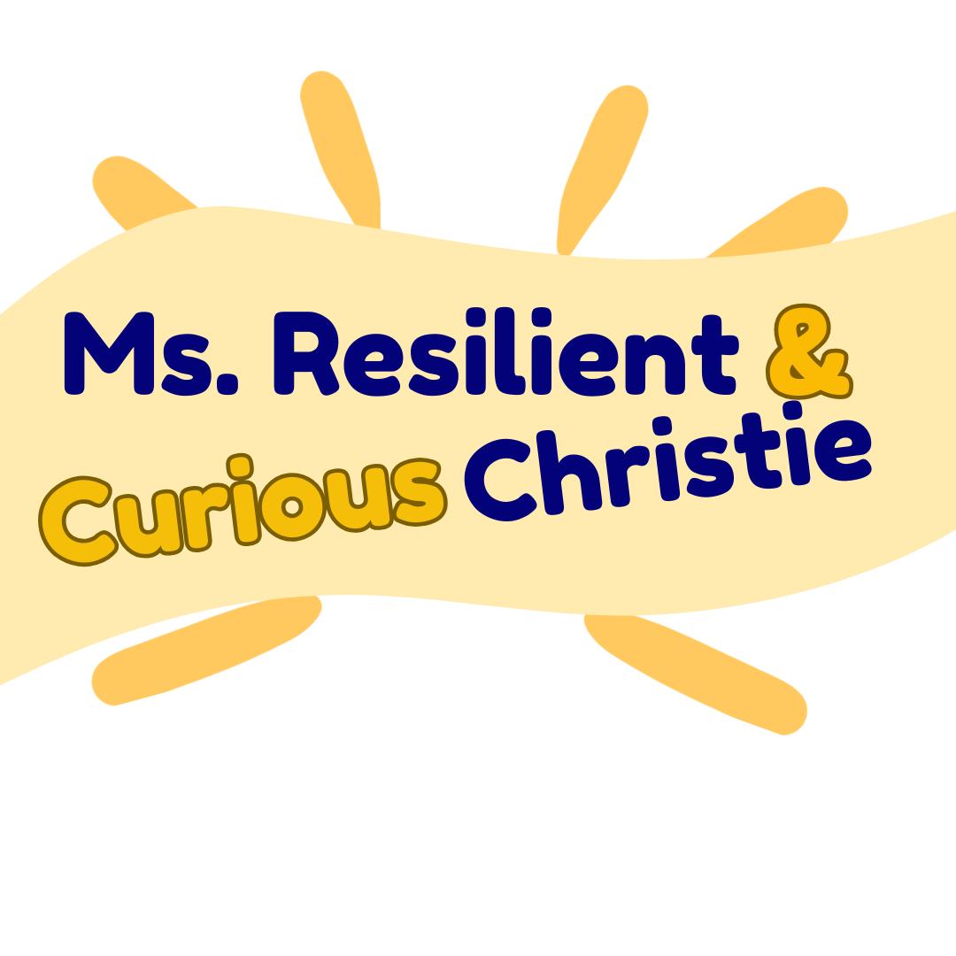 Ms. Resilient & Curious Christie
