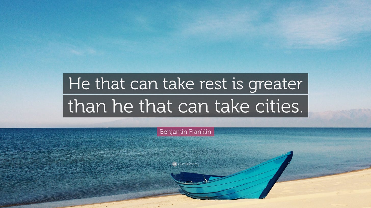 Benjamin Franklin Quote: “He that can take rest is greater than he that can  take cities.”