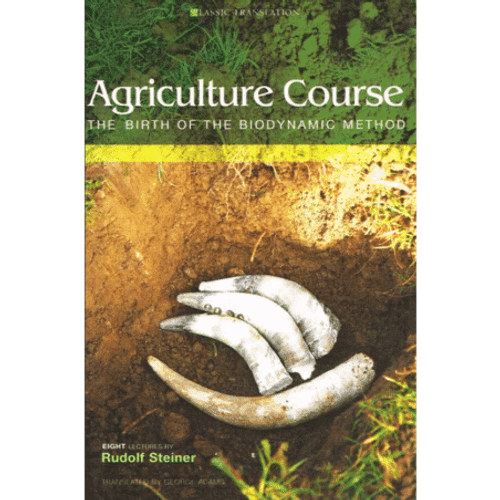 Agriculture Course: The Birth of the Biodynamic Method by Rudolf Steiner
