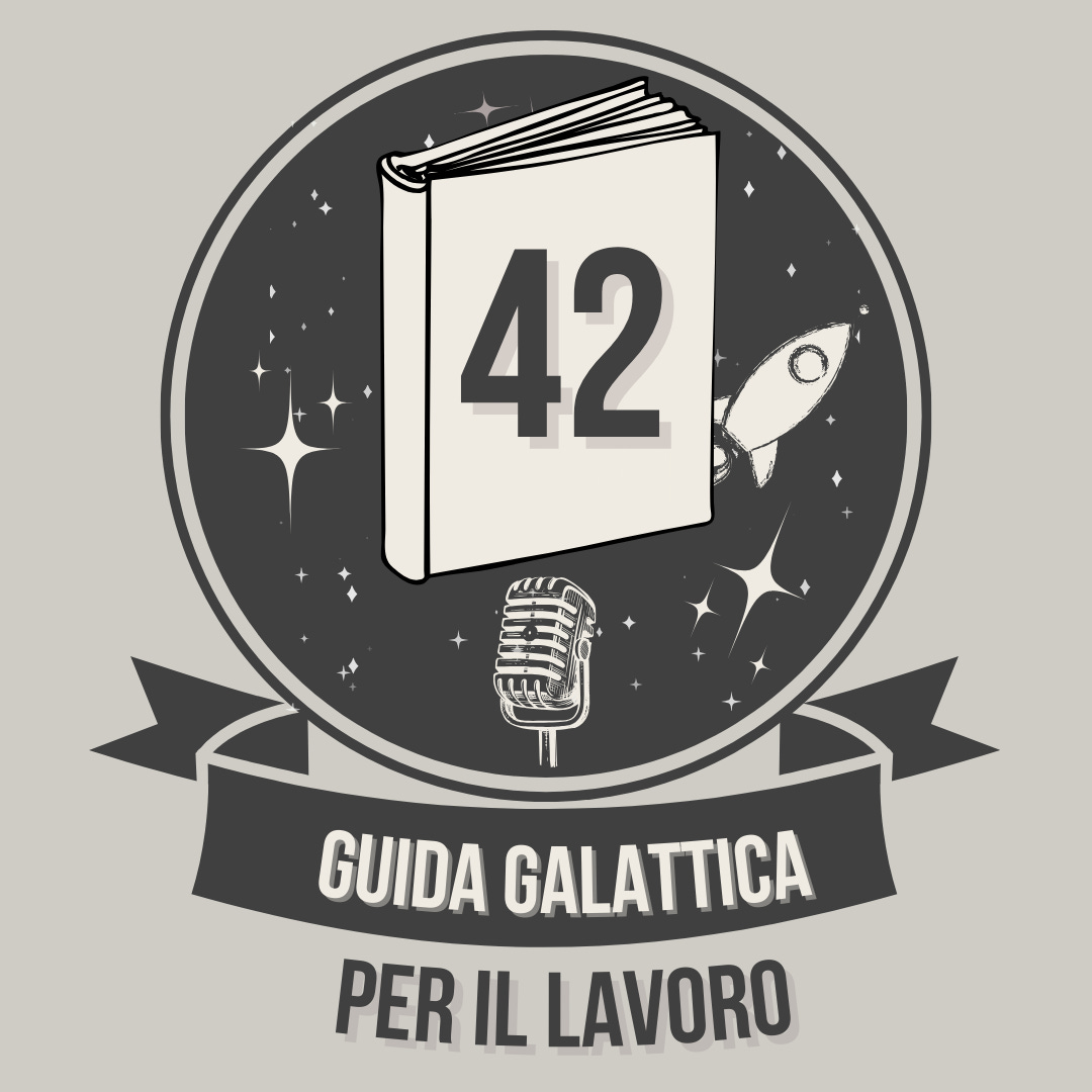 Podcast: 42 Guida galattica per il lavoro