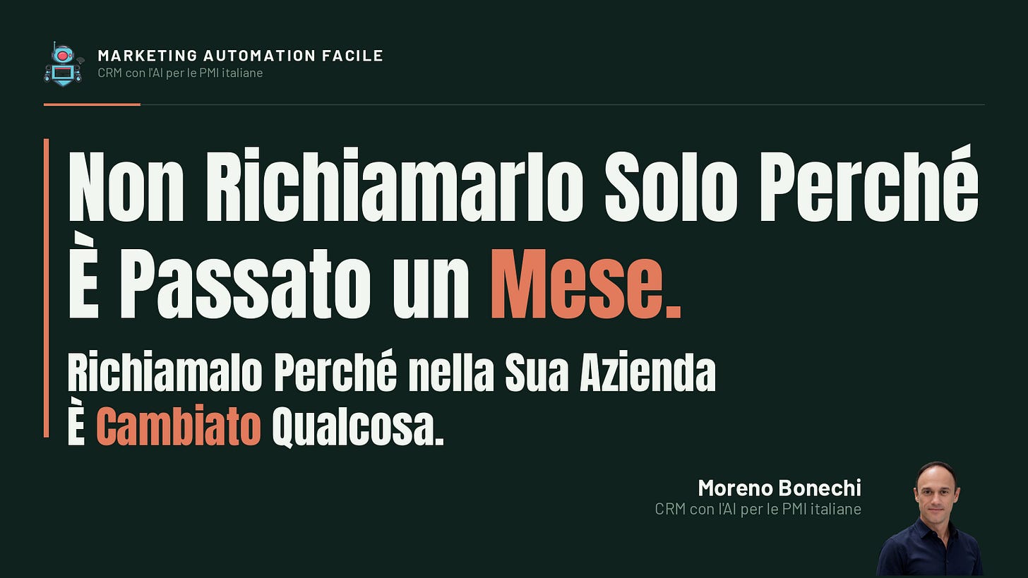Non Richiamarlo Solo Perché È Passato un Mese. Richiamalo Perché Nella Sua Azienda È Cambiato Qualcosa.