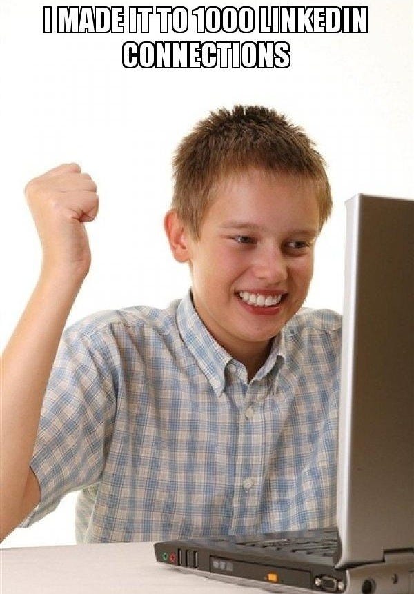 I made it to 1000 Linkedin Connections - First Day on the Internet Kid Meme  Generator