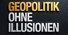 GEOPOLITIK ohne Illusionen
