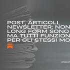 Post, Articoli, Newsletter: non tutti i long form sono uguali, ma tutti funzionano per gli stessi motivi
