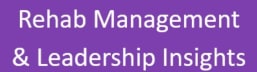 Rehab Management & Leadership Insights