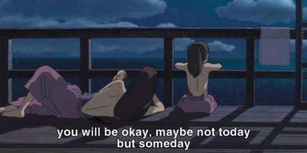 Lin and Sen from the movie Spirited Away eating at night and white text underneath them saying "you will be okay, maybe not today but someday"