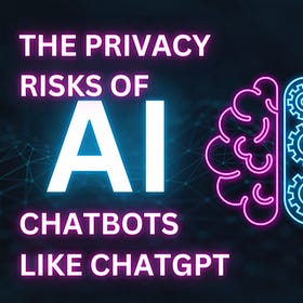 The Privacy Risks of AI Chatbots Like ChatGPT