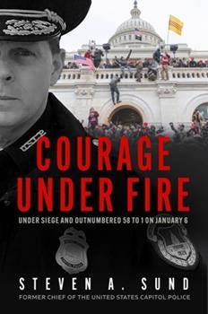 Hardcover Courage Under Fire: Under Siege and Outnumbered 58 to 1 on January 6 Book