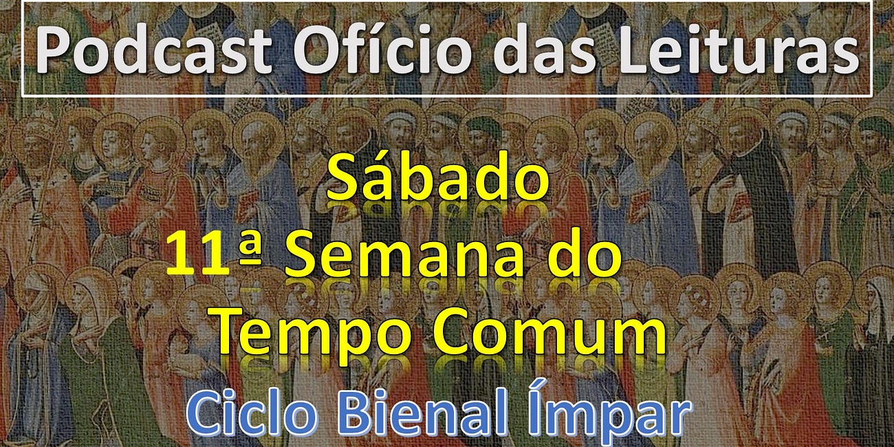 11a SEMANA DO TEMPO COMUM - SÁBADO