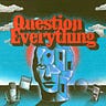 Question Everything