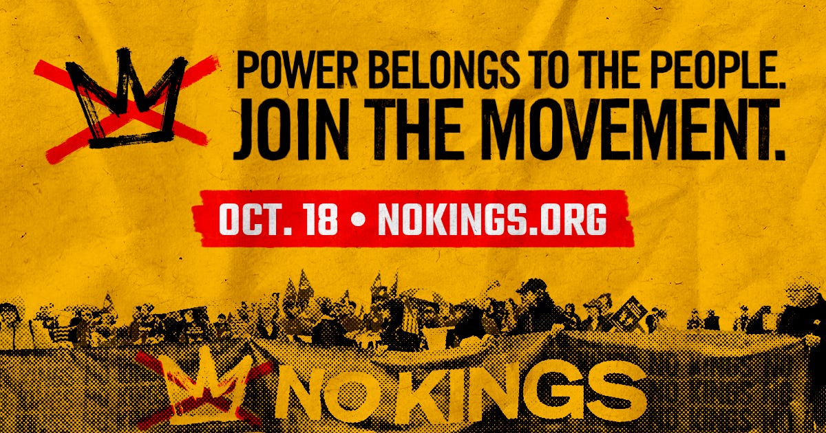 Yellow flyer with bold black and red text, reading "Power belongs to the people. Join the movement. Oct 18 - No Kings.org" Yellow flyer with bold black and red text, reading "Power belongs to the people. Join the movement. Oct 18 - No Kings.org"