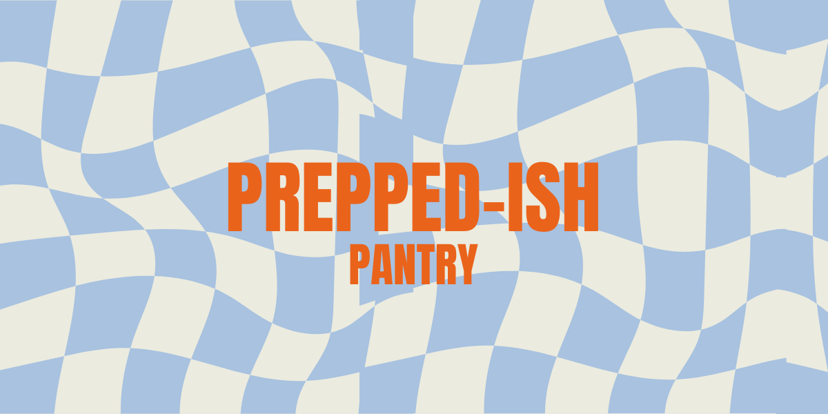 Prepped-Ish Pantry 