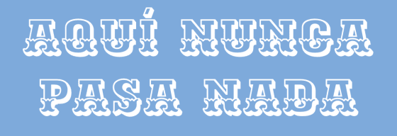Aquí nunca pasa nada