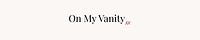 On My Vanity