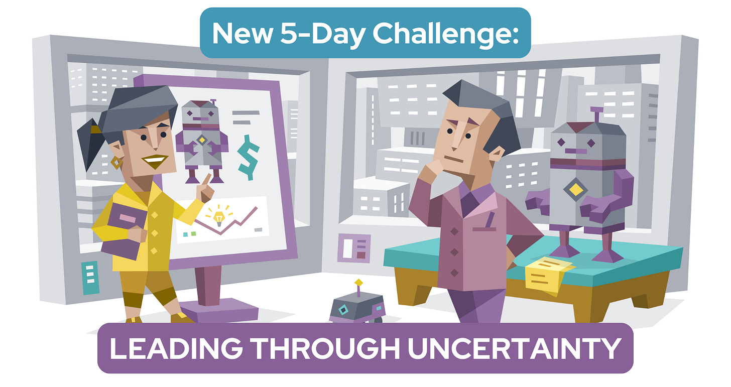 A woman presents designs for a robot on a large screen, while a man stands nearby beside a prototype of the robot, deep in thought. Text reads: New 5-Day Challenge: Leading Through Uncertainty.