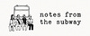 Notes from the Subway