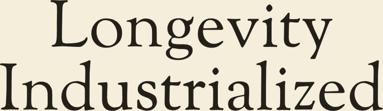 Longevity Industrialized