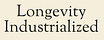 Longevity Industrialized
