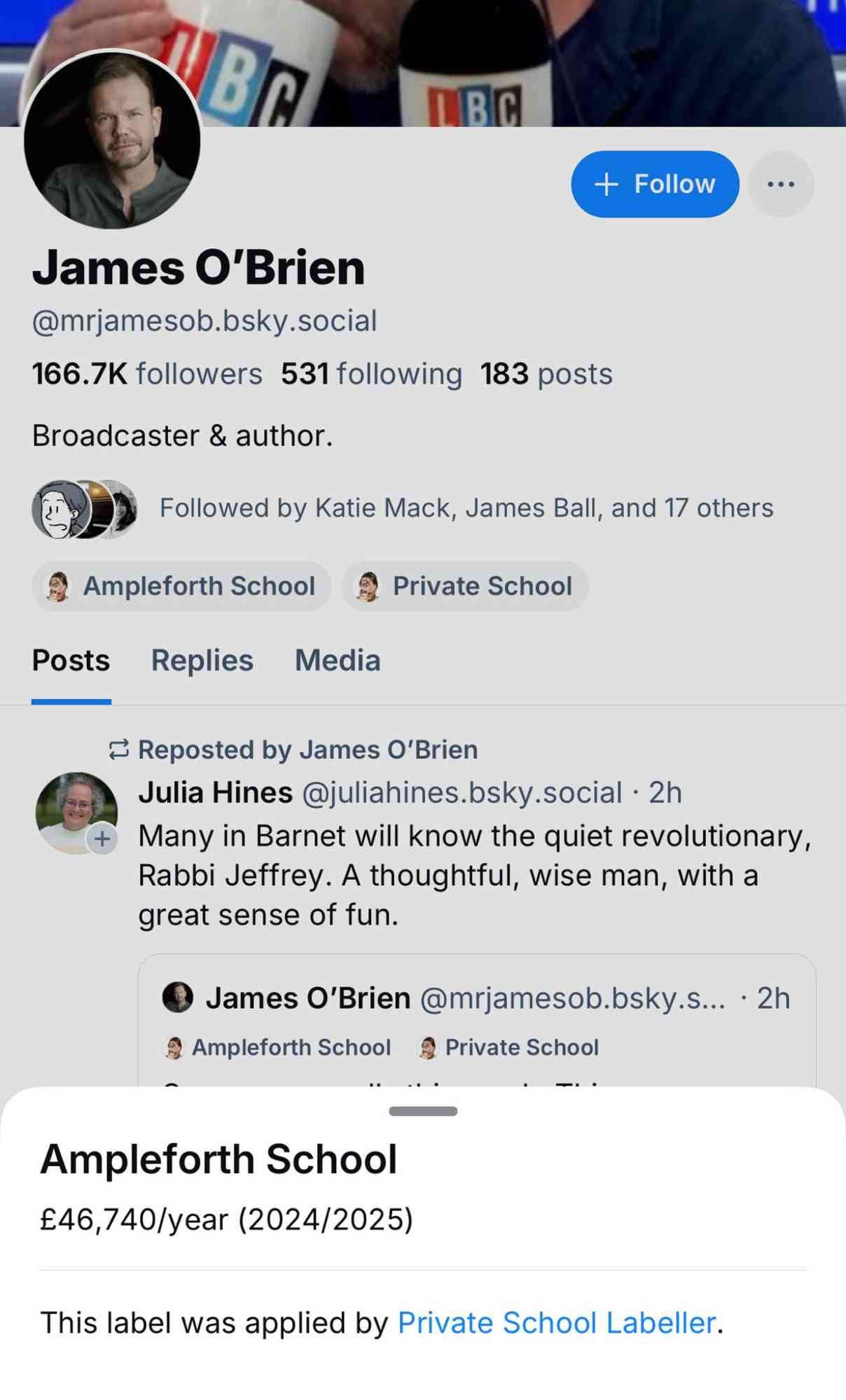 Screenshot of a social media profile and post. Profile shows "James O'Brien @mrjamesob.bsky.social" with 166.7K followers, 531 following, 183 posts. Bio reads "Broadcaster & author." Shows education at Ampleforth School and Private School. Contains a repost from Julia Hines about Rabbi Jeffrey, followed by a label showing "Ampleforth School £46,740/year (2024/2025). This label was applied by Private School Labeller Screenshot of a social media profile and post. Profile shows "James O'Brien @mrjamesob.bsky.social" with 166.7K followers, 531 following, 183 posts. Bio reads "Broadcaster & author." Shows education at Ampleforth School and Private School. Contains a repost from Julia Hines about Rabbi Jeffrey, followed by a label showing "Ampleforth School £46,740/year (2024/2025). This label was applied by Private School Labeller