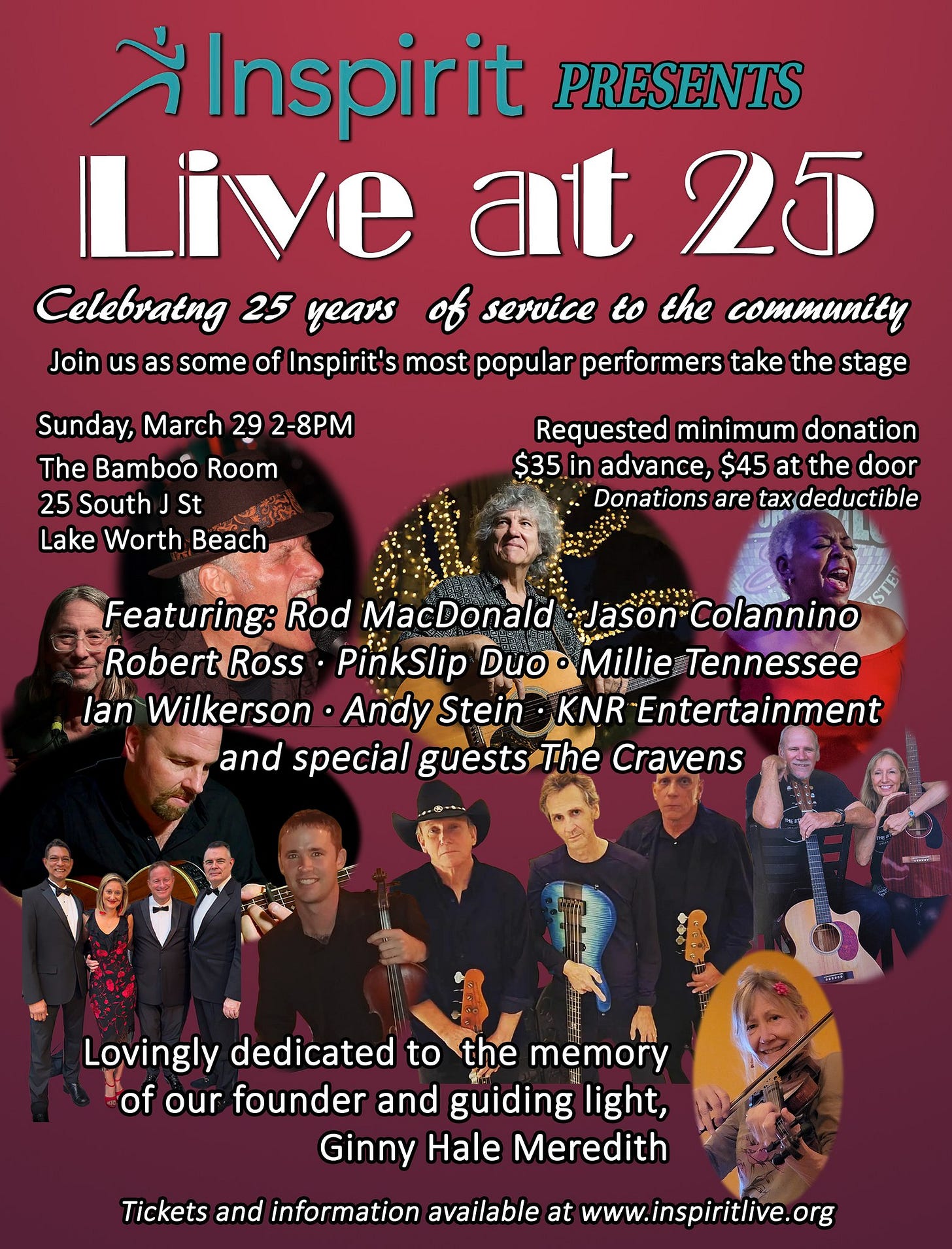 May be a doodle of text that says 'จี Inspirit PRESENTS Live ait 25 Celebratng 25 0 service to the .. Join us as some of Inspirit's most popular performers take the stage Sunday, March 29 2-8P The Bamboo Room 25 South St に場受袋 Lake Worth Beach Requested minimum donation $35 in advance, $45 at the door Donations are tax deductible Featuring: Rod MacDonald Jason ዓን Colannino Robert Ross PinkSlip Duo Millie Tennessee lan Wilkerson Andy Stein· KNR Entertainment and special guests The Cravens Lovingly dedicated to the memory of our founder and guiding light, Ginny Hale Meredith Tickets and information available at www.inspiritlive.org' May be a doodle of text that says 'จี Inspirit PRESENTS Live ait 25 Celebratng 25 0 service to the .. Join us as some of Inspirit's most popular performers take the stage Sunday, March 29 2-8P The Bamboo Room 25 South St に場受袋 Lake Worth Beach Requested minimum donation $35 in advance, $45 at the door Donations are tax deductible Featuring: Rod MacDonald Jason ዓን Colannino Robert Ross PinkSlip Duo Millie Tennessee lan Wilkerson Andy Stein· KNR Entertainment and special guests The Cravens Lovingly dedicated to the memory of our founder and guiding light, Ginny Hale Meredith Tickets and information available at www.inspiritlive.org'