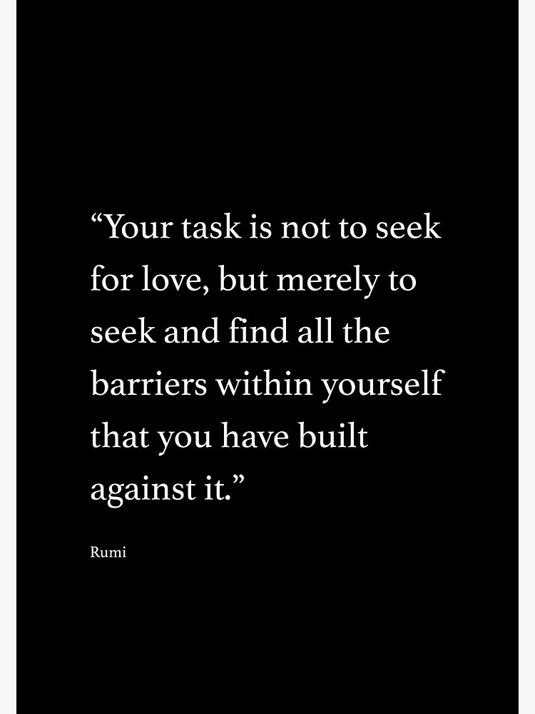Your task is not to seek for love, but merely to seek and find all the  barriers within yourself that you have built against it." Art Print for  Sale by wisdomprints |