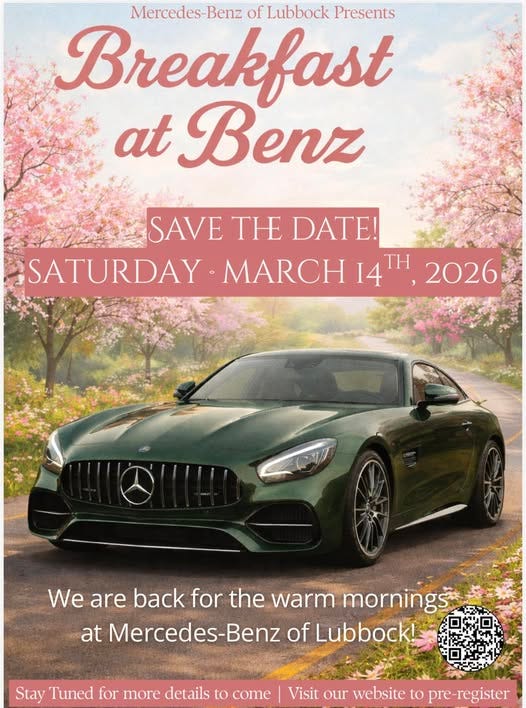 May be an image of car and text that says 'Mercedes-] Benz of Lubbock Presents Breakfast at Benz SAVE TH DATE! SATURDAY MARCH 14TH, MARCH14,2026 14 TH 2026 We are back for the warm mornings at Mercedes-Benz of Lubbock! Stay Tuned for more details to to come Visit our website to pre- re-register'