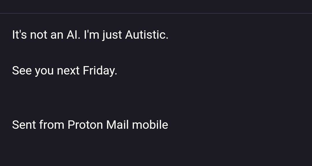 Image of response reads "It's not AI. I'm just autistic. See you next Friday. Sent from Proton Mail mobile.