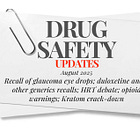 August 2025 Drug Safety: Huge Recall of Glaucoma Eye Drops; Duloxetine and Other Generic Recalls; HRT Comments; Opioid and Kratom 7-OH Warnings