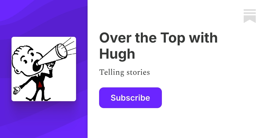 Over the Top with Hugh | Substack