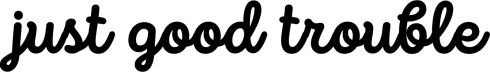 Just Good Trouble
