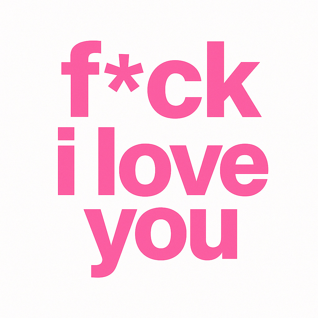 f*ck i love you