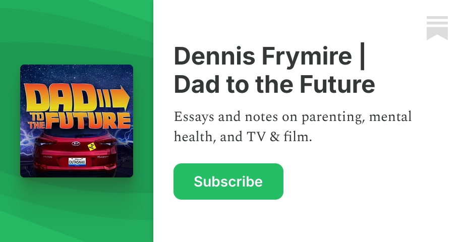 Dennis Frymire | Dad to the Future | Substack