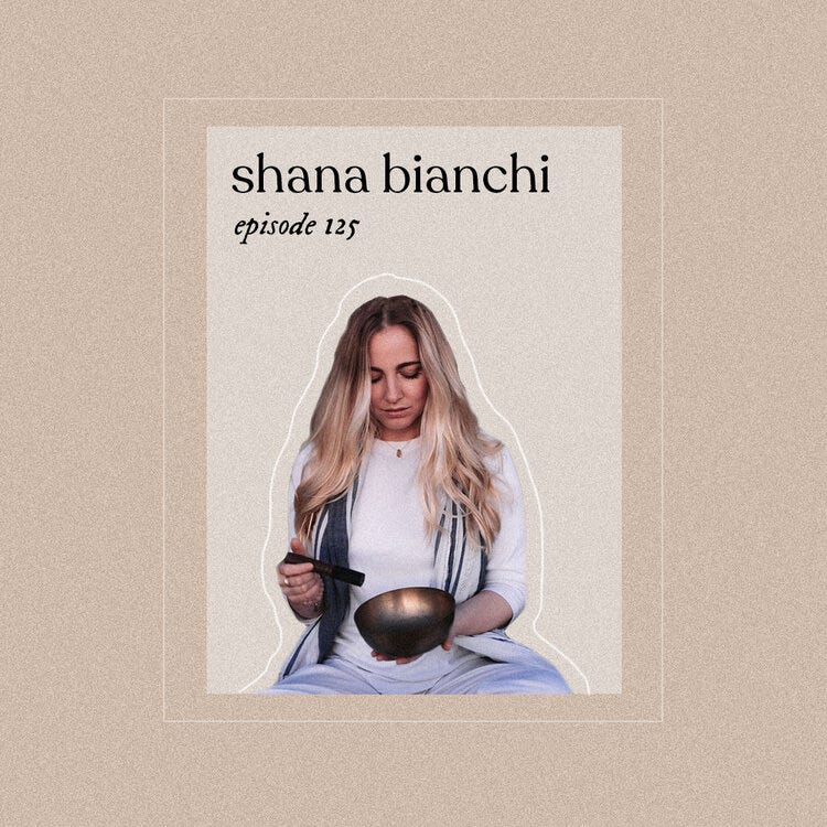 Episode 125: Just Be (w/ Shana Bianchi)