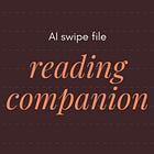 AI swipe file: reading companion