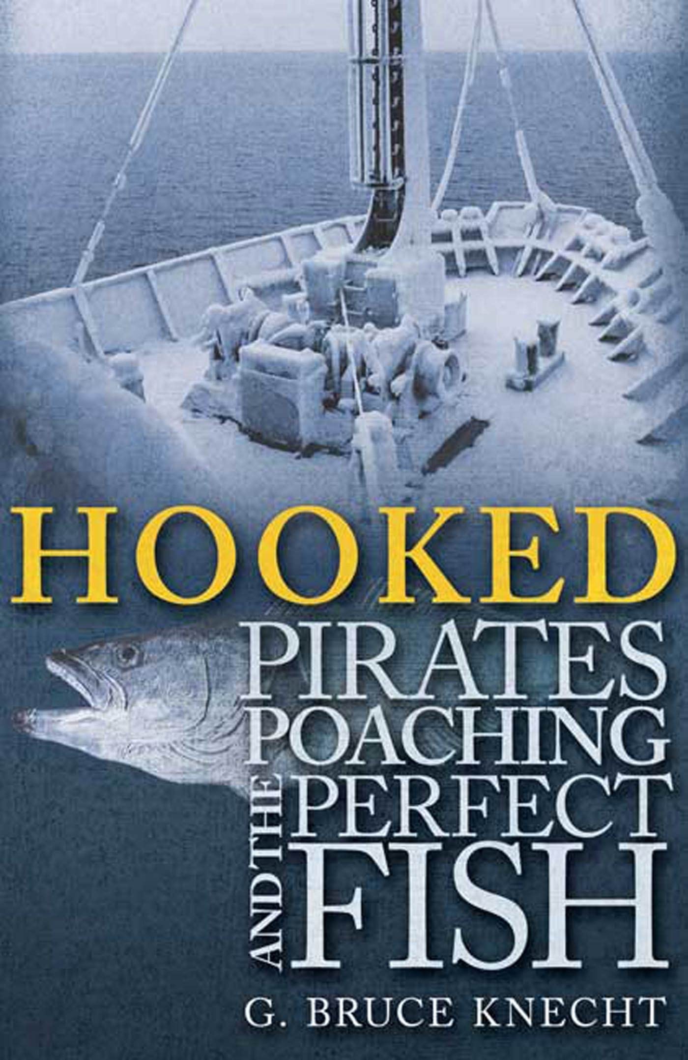 Hooked: Pirates, Poaching, and the Perfect Fish: Knecht, G. Bruce: 9781594861109: Amazon.com: Books Hooked: Pirates, Poaching, and the Perfect Fish: Knecht, G. Bruce: 9781594861109: Amazon.com: Books