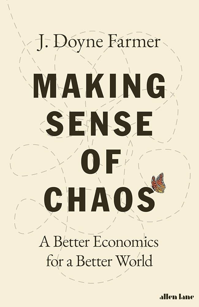 Making Sense of Chaos: A Better Economics for a Better World: Amazon.co.uk:  Farmer, J. Doyne: 9780241201978: Books