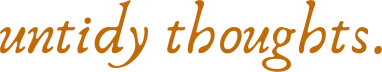 untidy thoughts