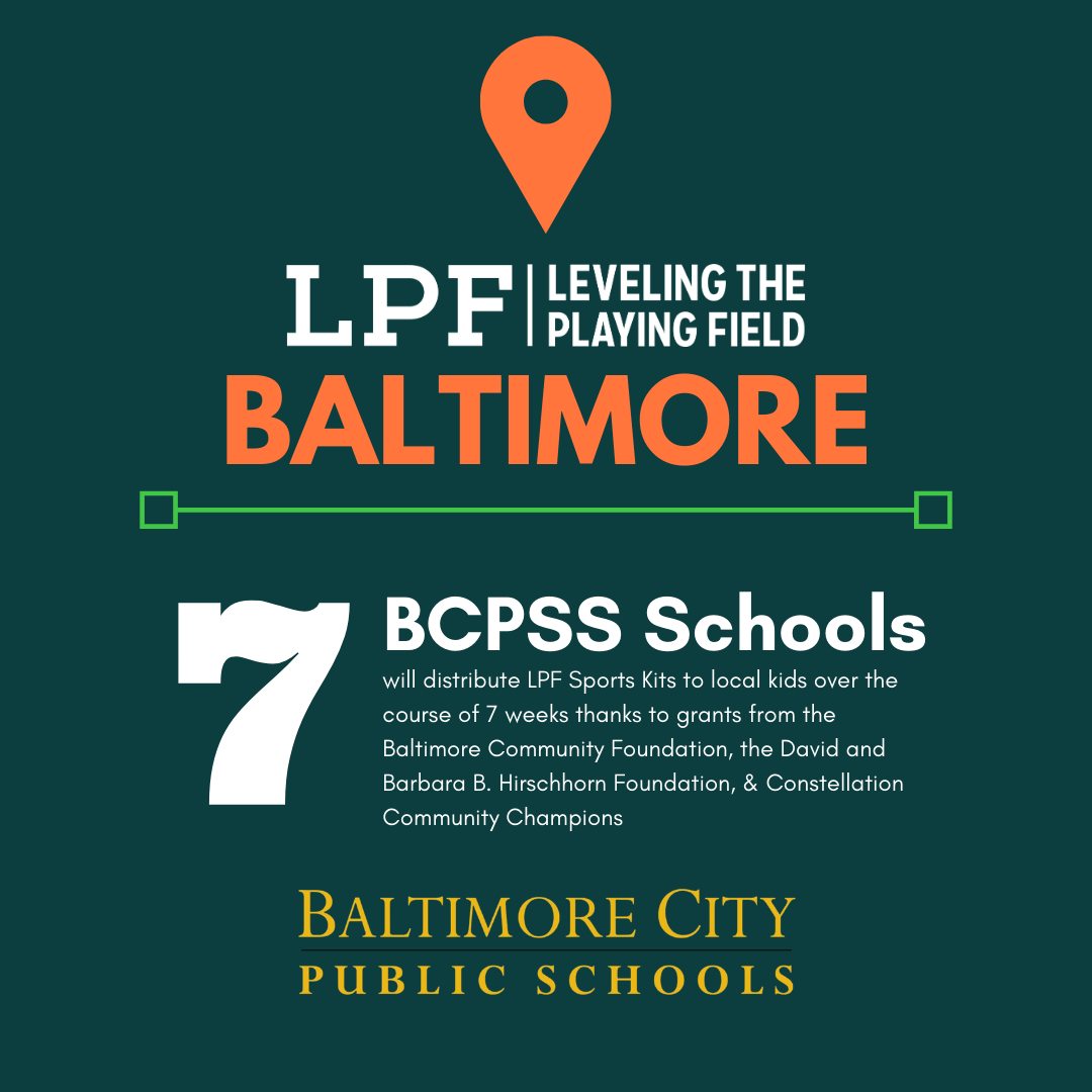 Image may contain: text that says 'LPF PLAYING FIELD LEVELING THE BALTIMORE 7 Baltimore Community Foundation, the David and BCPSS Schools will distribute LPF Sports Kits to local kids over the course weeks thanks grants from the Barbara Hirschhorn Foundation, Constellation Community Champions BALTIMORE CITY PUBLIC SCHOOLS'