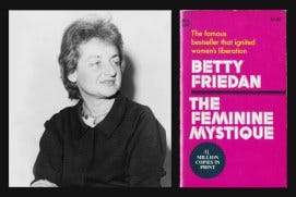 Image result for Betty Friedan's The Feminine Mystique Image result for Betty Friedan's The Feminine Mystique