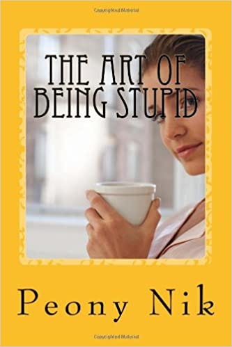 The Art of Being Stupid: Nik, Peony: 9781493519033: Amazon.com: Books