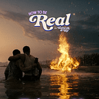 How To Be Real