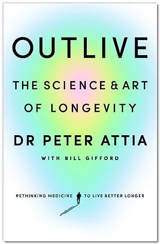 Outlive: The Science and Art of Longevity - Kindle edition by Attia MD,  Peter . Health, Fitness & Dieting Kindle eBooks @ Amazon.com.
