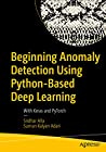 Beginning Anomaly Detection Using Python-Based Deep Learning by Sridhar Alla Beginning Anomaly Detection Using Python-Based Deep Learning by Sridhar Alla