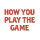 How You Play The Game