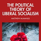 The Political Theory of Liberal Socialism with Matt McManus