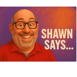Shawn Says...