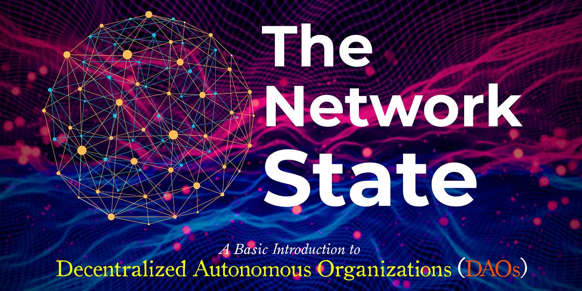 Image for The Network State & An Introduction to Decentralized Autonomous Organizations (DAOs)